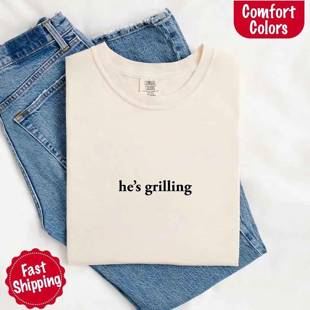 He’s Grilling – Funny Summer BBQ Comfort Color Shirt for Women