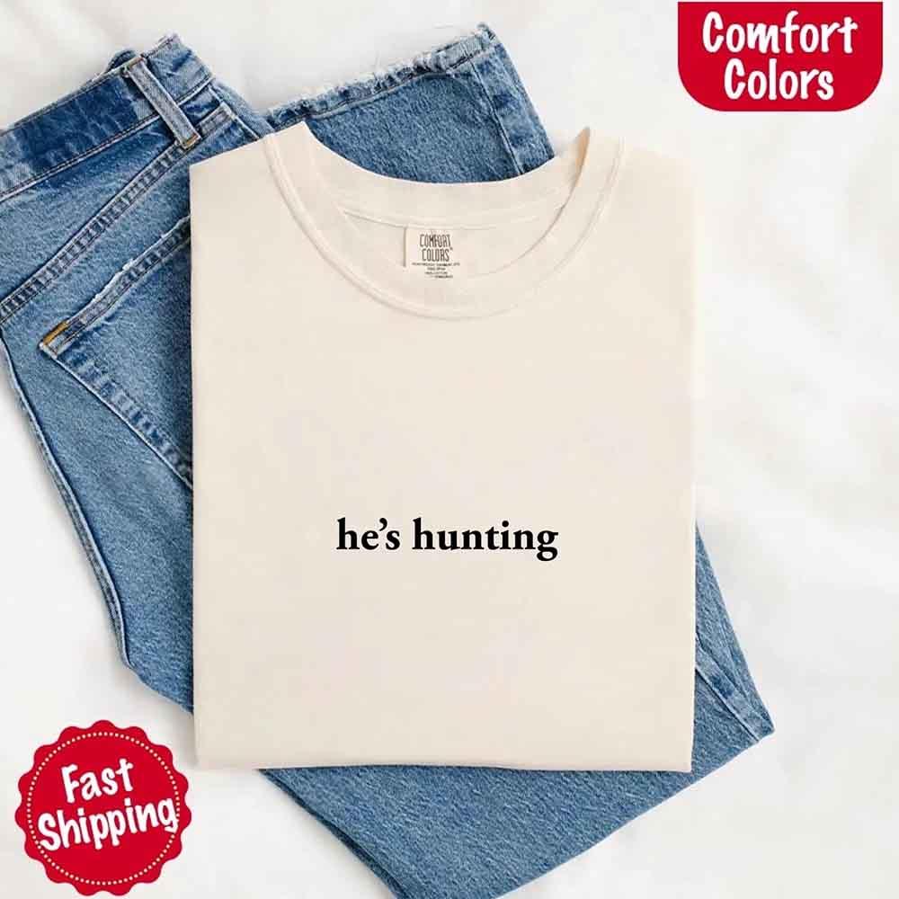Comfort Colors "He’s Hunting" T-shirt