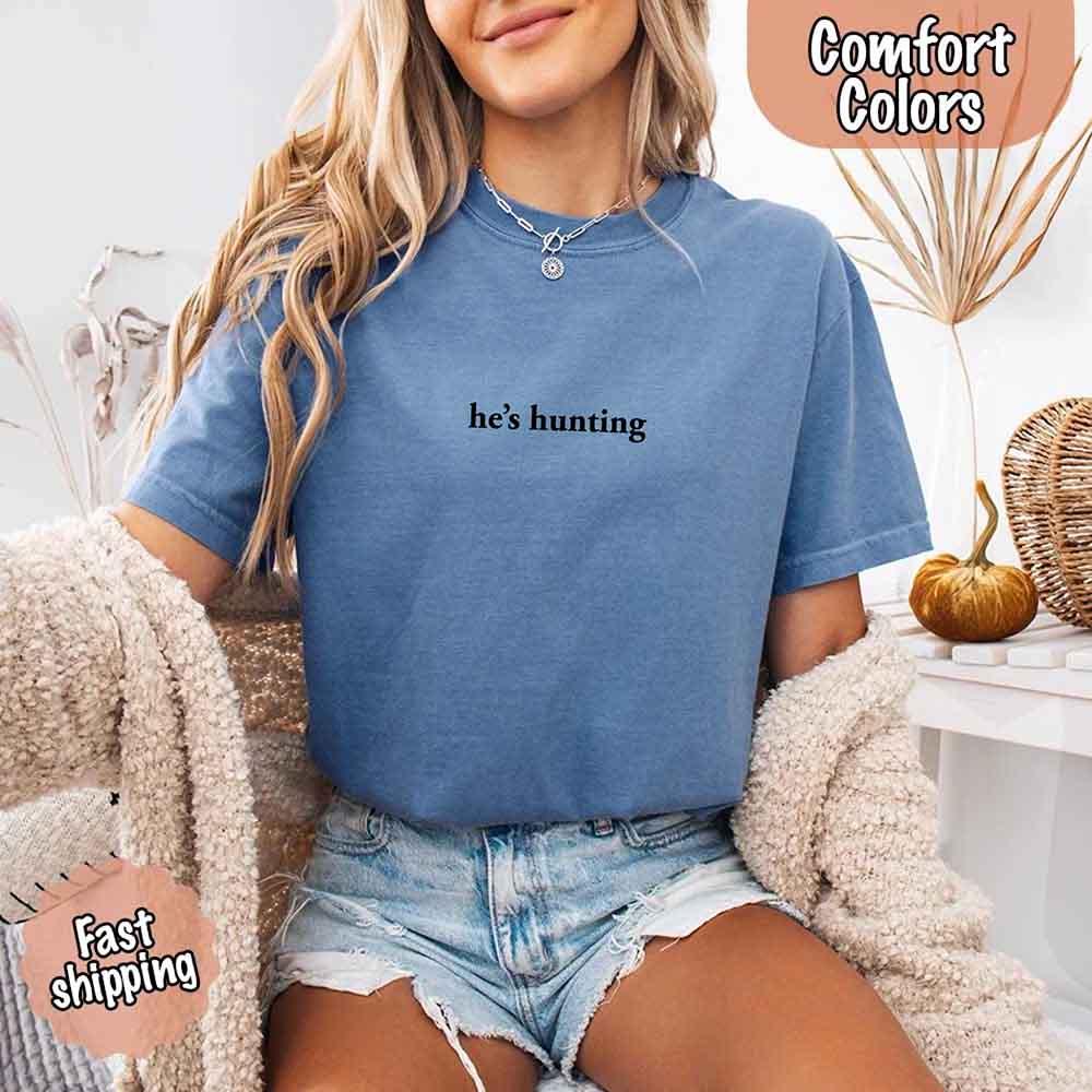 Comfort Colors "He’s Hunting" T-shirt