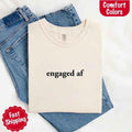Engaged AF Comfort Colors T-Shirt, Funny Fiancé Gift Tee