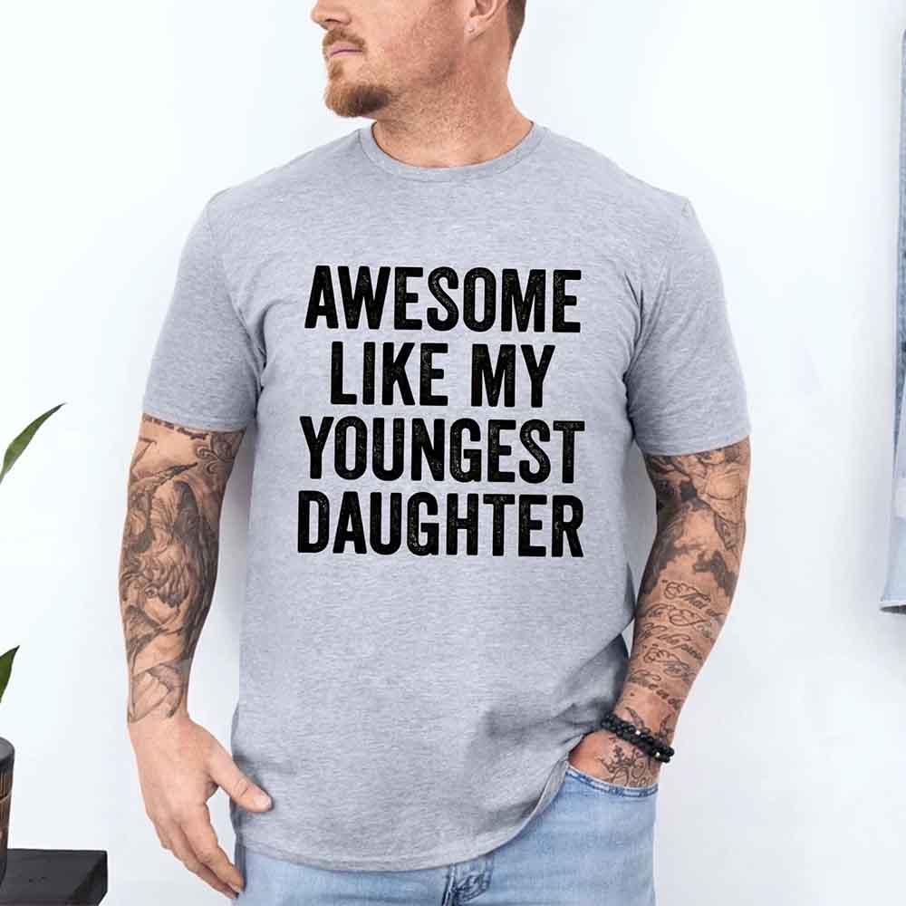 Awesome Like My Youngest Daughter Shirt – Funny Parent Tee