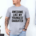 Awesome Like My Youngest Daughter Shirt – Funny Parent Tee