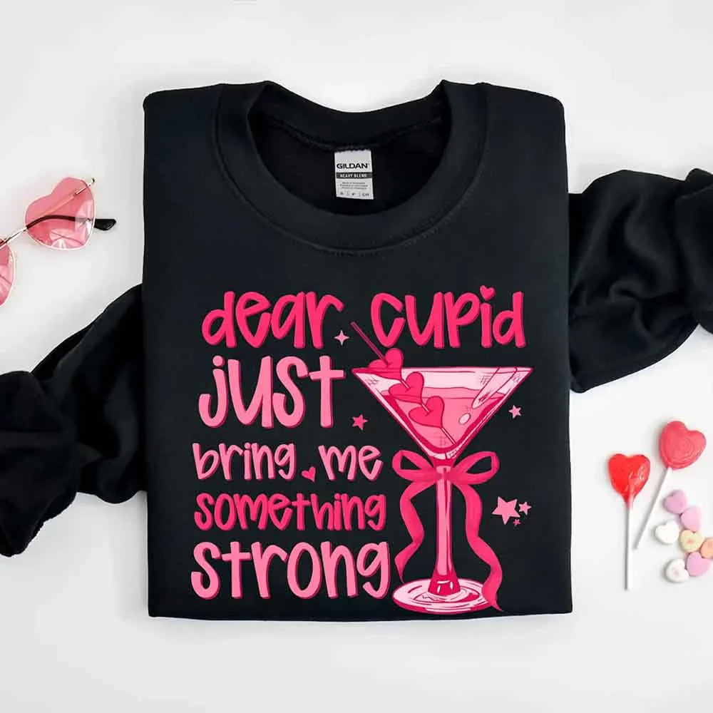 Dear Cupid Something Strong Sweatshirt – Funny Valentine’s Day Sweatshirt