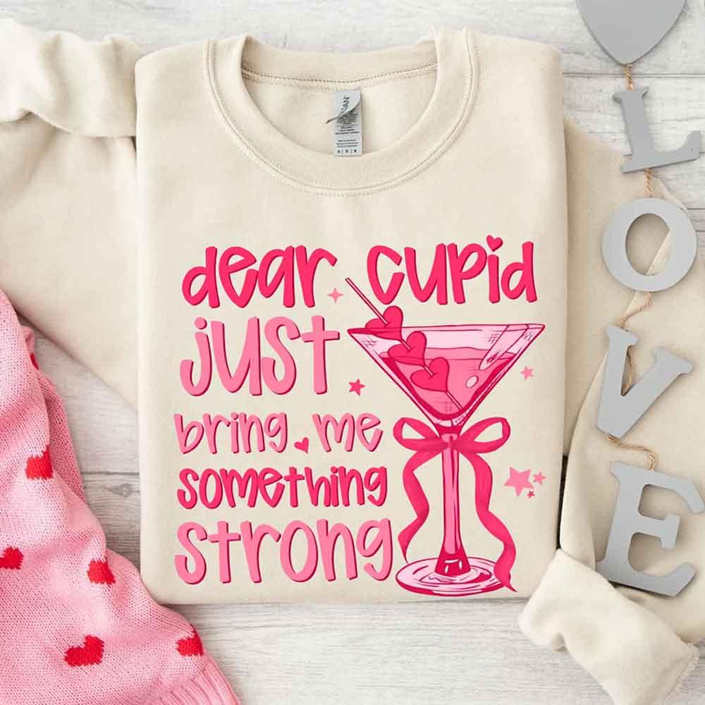 Dear Cupid Something Strong Sweatshirt – Funny Valentine’s Day Sweatshirt