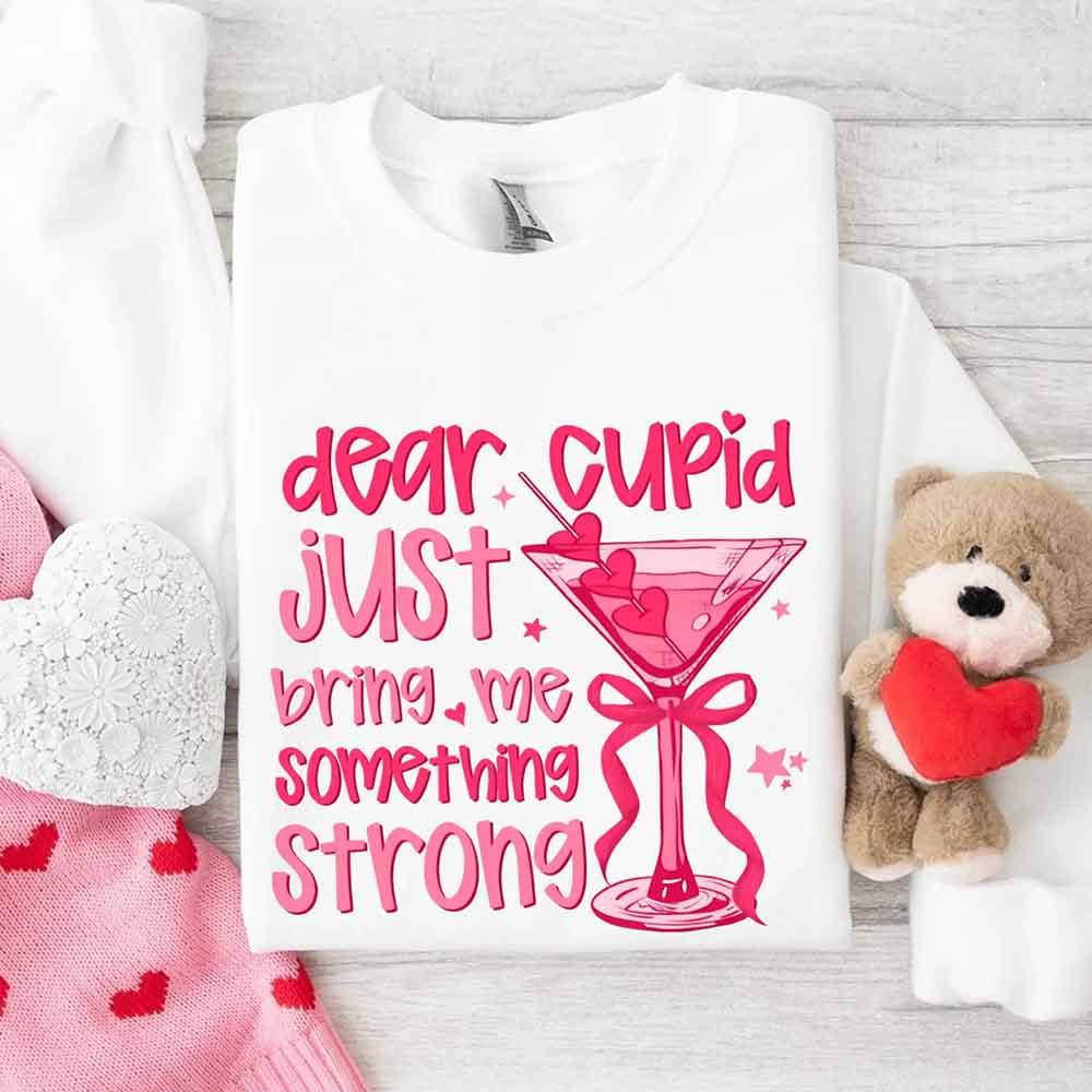 Dear Cupid Something Strong Sweatshirt – Funny Valentine’s Day Sweatshirt