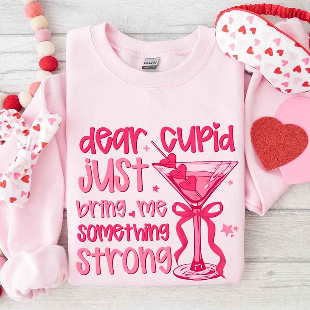 Dear Cupid Something Strong Sweatshirt – Funny Valentine’s Day Sweatshirt