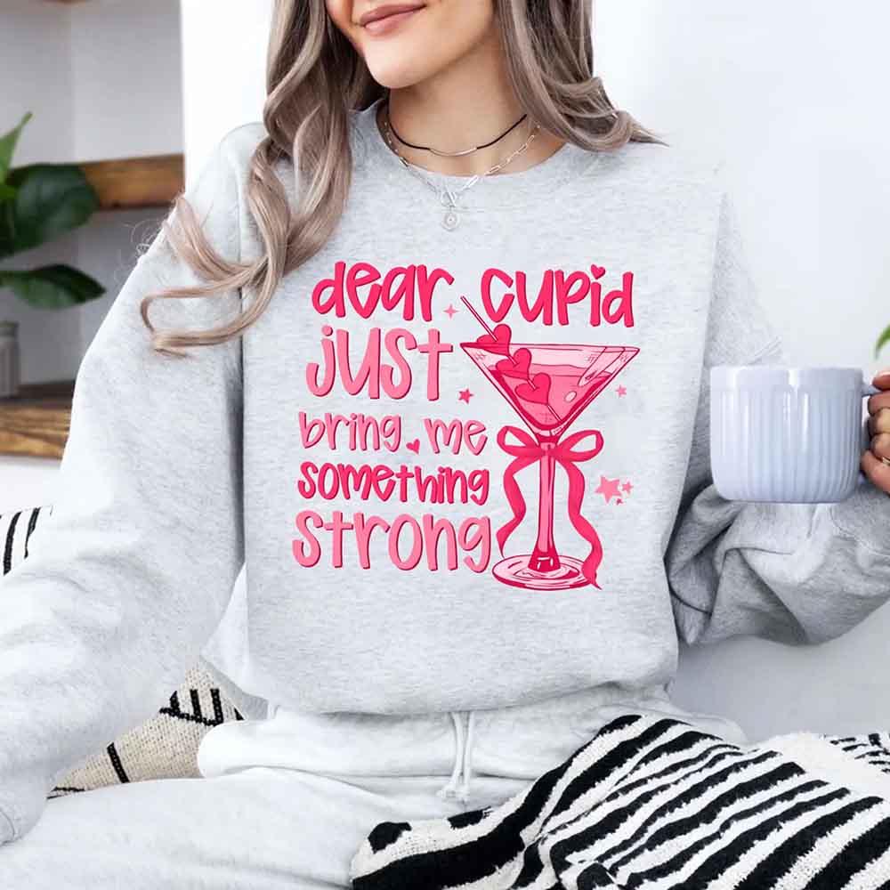 Dear Cupid Something Strong Sweatshirt – Funny Valentine’s Day Sweatshirt