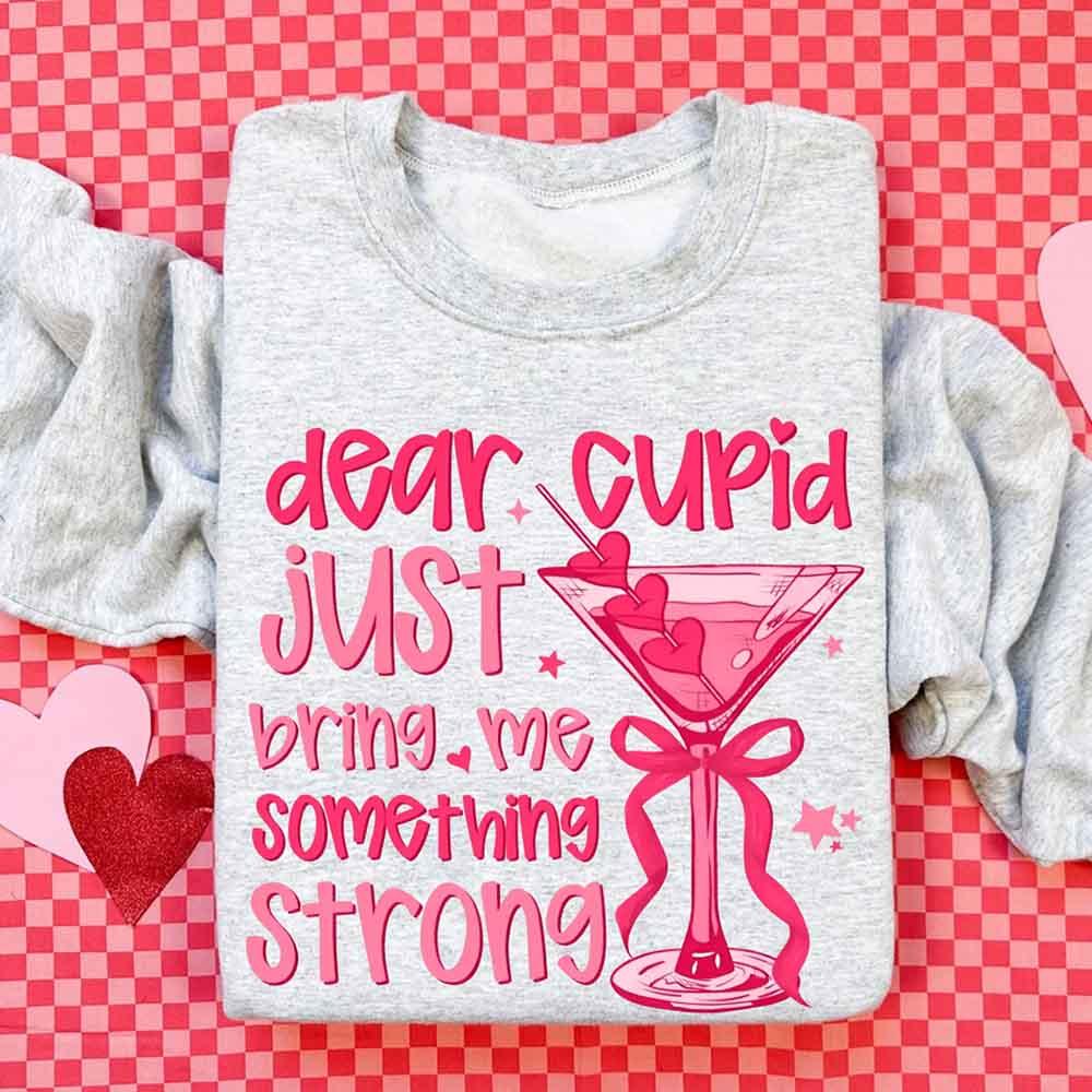 Dear Cupid Something Strong Sweatshirt – Funny Valentine’s Day Sweatshirt