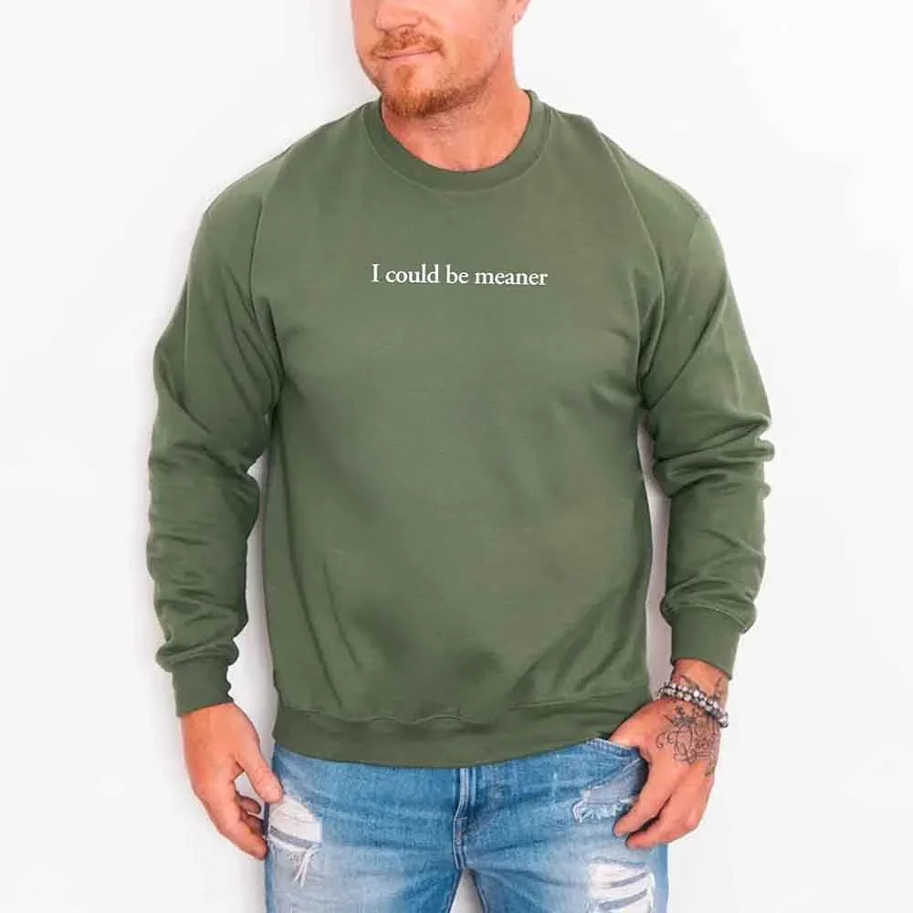 I Could Be Meaner Sweatshirt