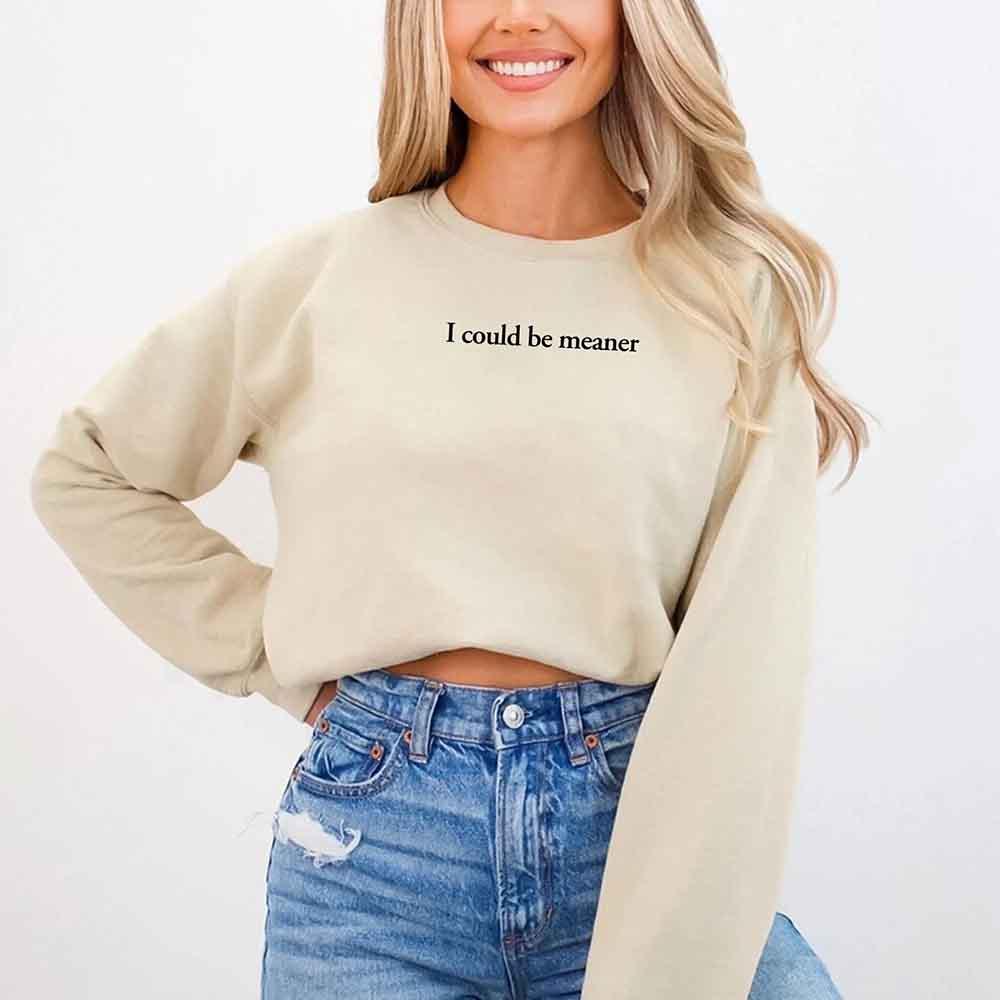 I Could Be Meaner Sweatshirt