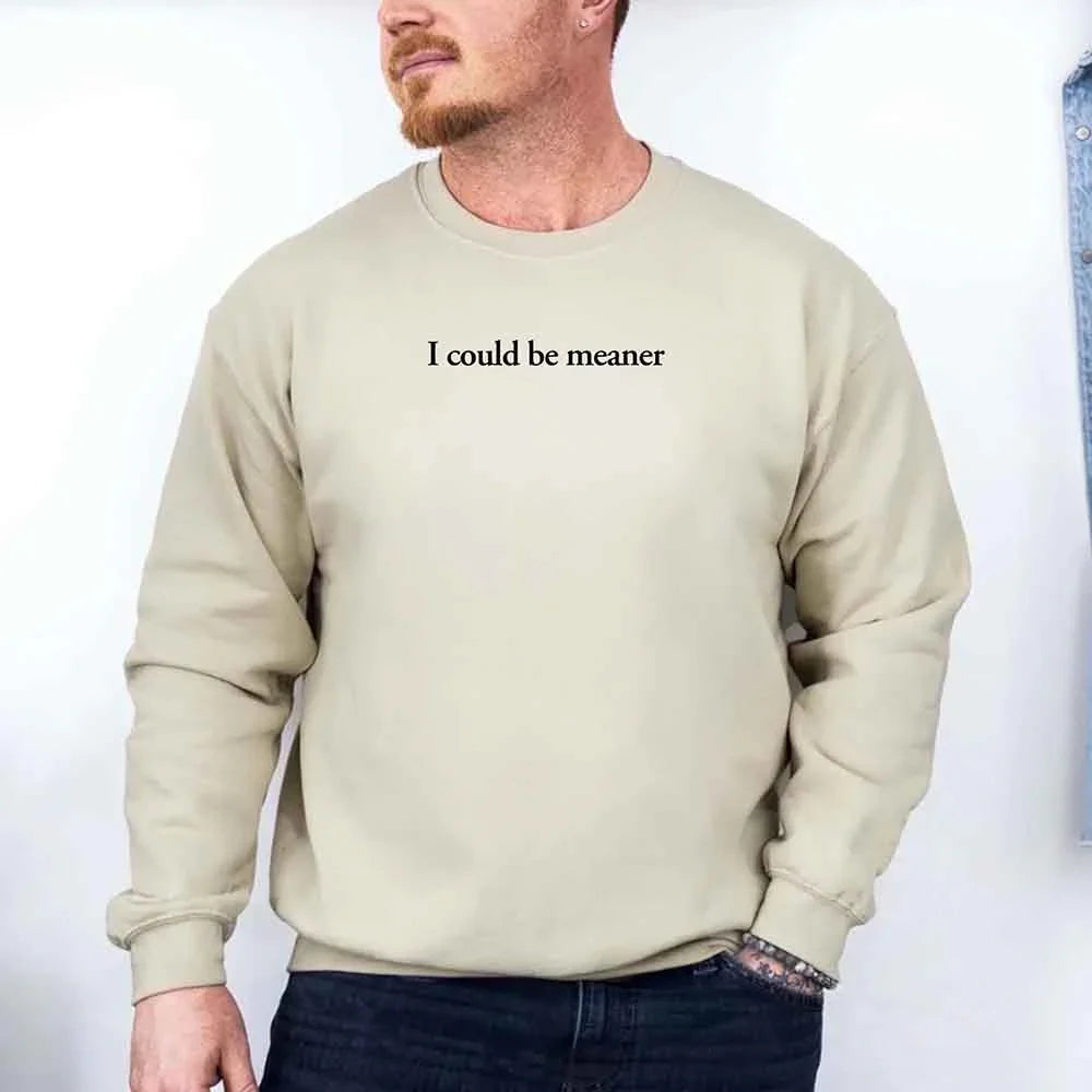 I Could Be Meaner Sweatshirt
