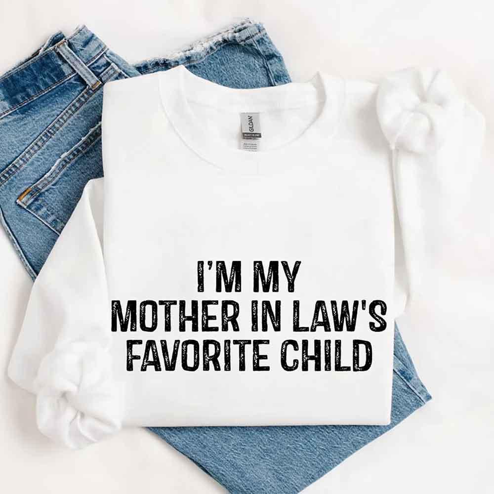 I'm My Mother-In-Law's Favorite Child – Funny Parent Sweatshirt