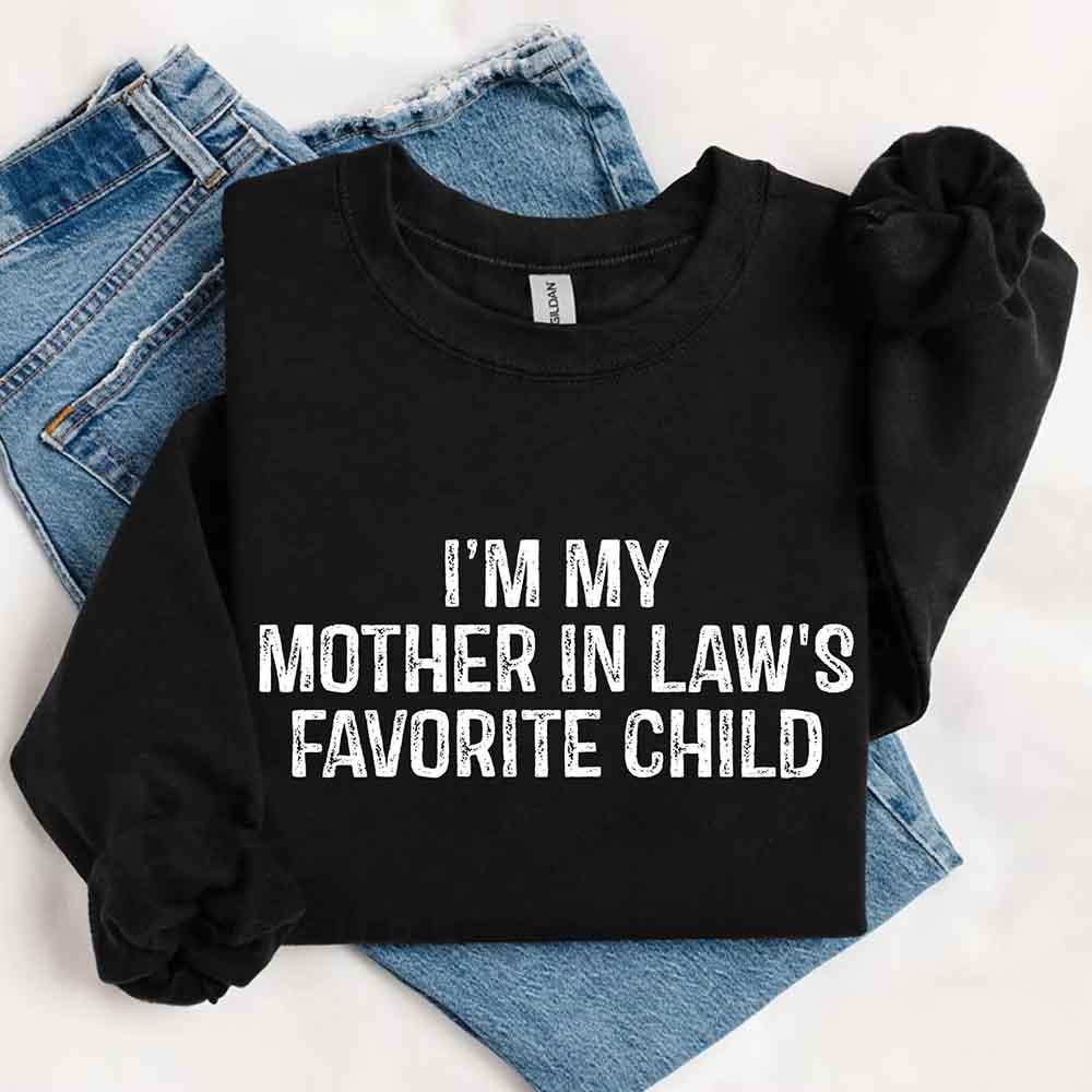 I'm My Mother-In-Law's Favorite Child – Funny Parent Sweatshirt