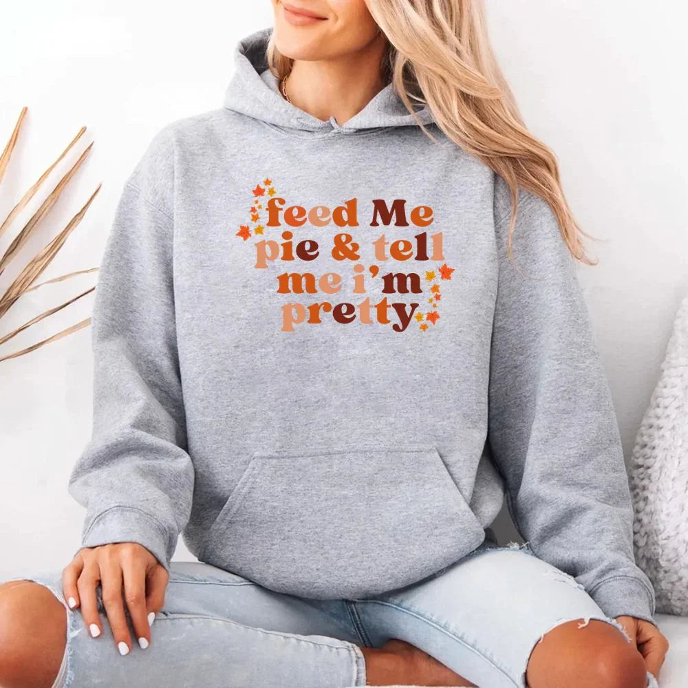 Feed Me Pie And Tell Me I'm Pretty Fall Hoodie